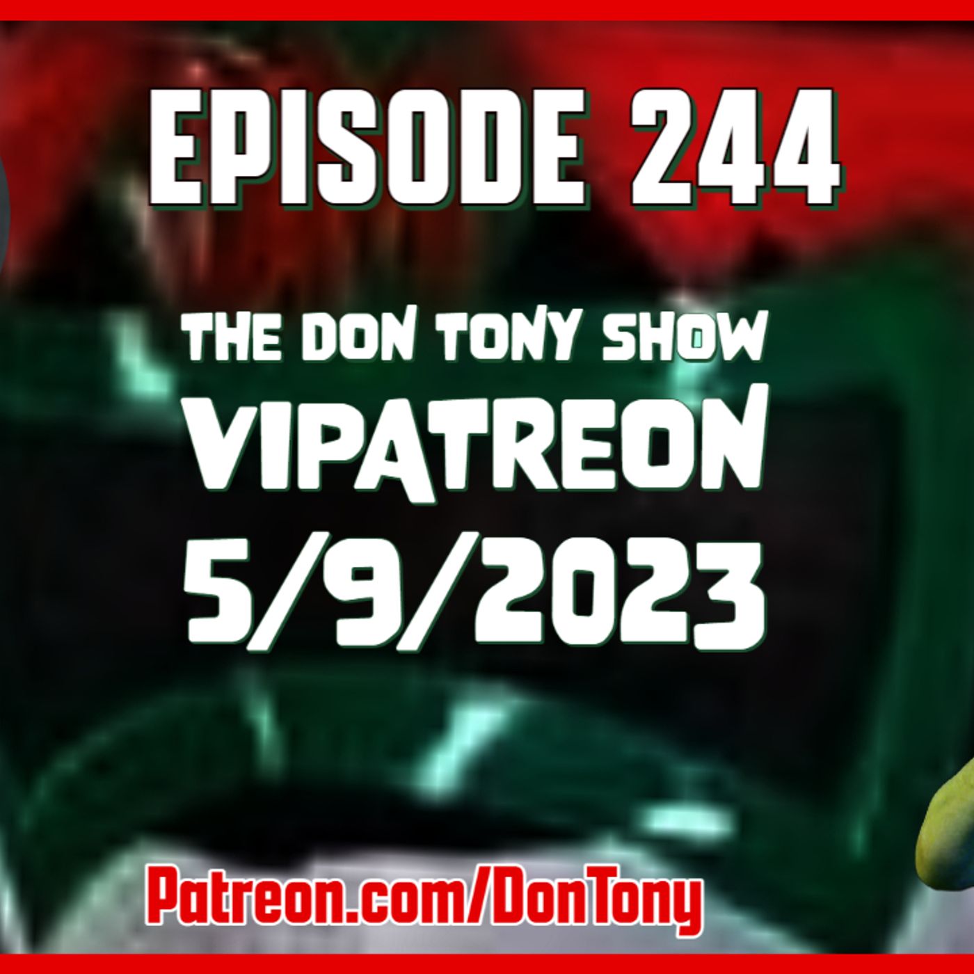 EP 244 DT VIPatreon 5/9/2023 (Hosted By Don Tony) episode artwork