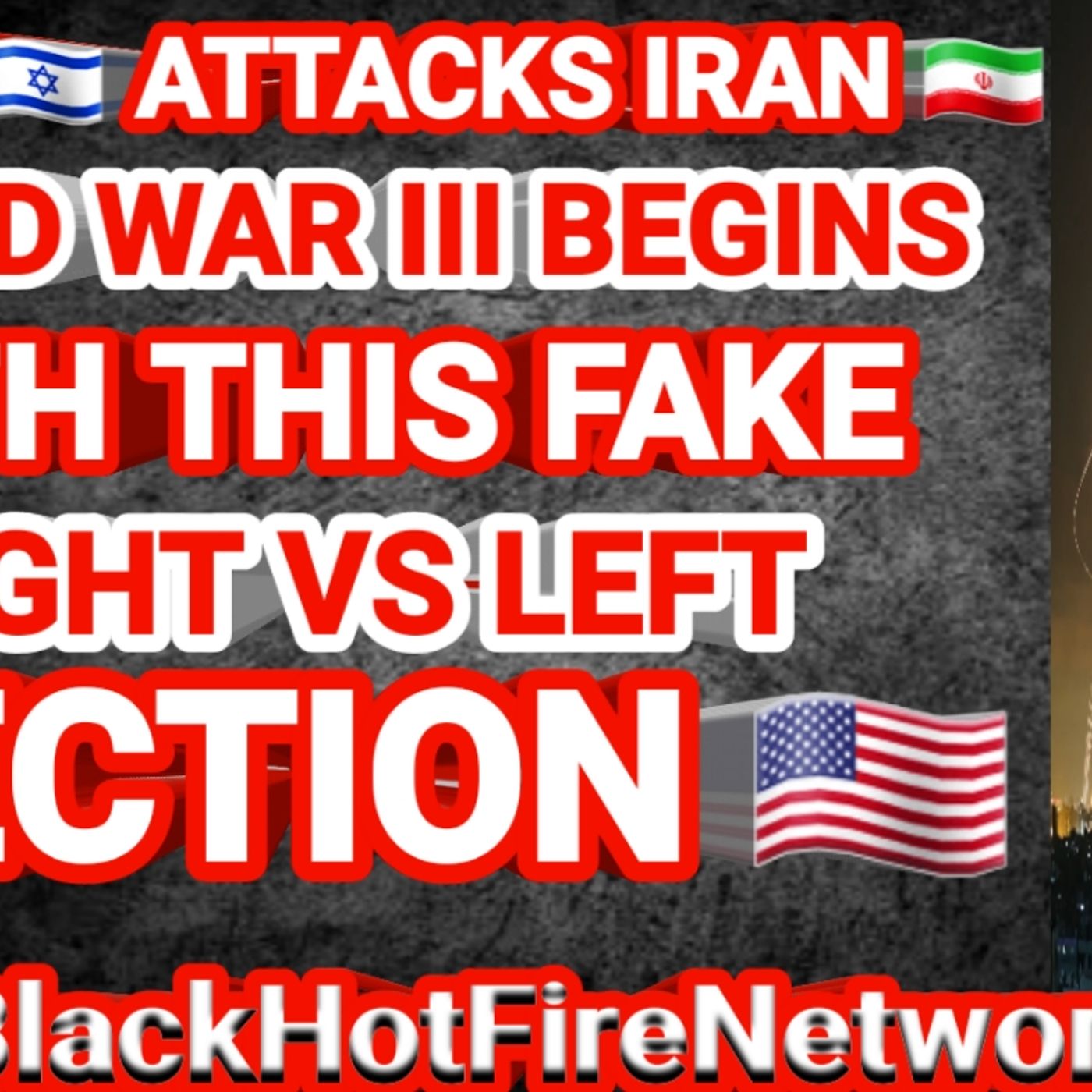 ISRAEL ATTACKS IRAN WORLD WAR III BEGINS WITH THIS FAKE RIGHT VS LEFT ELECTION episode artwork