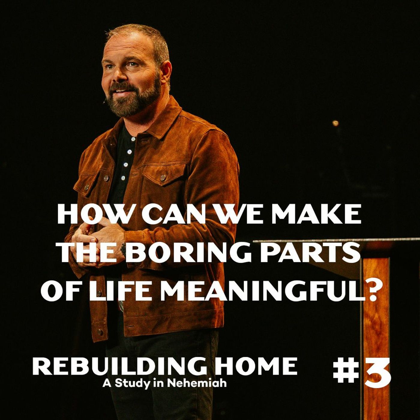 Nehemiah #3 - How can we make the boring parts of life meaningful?