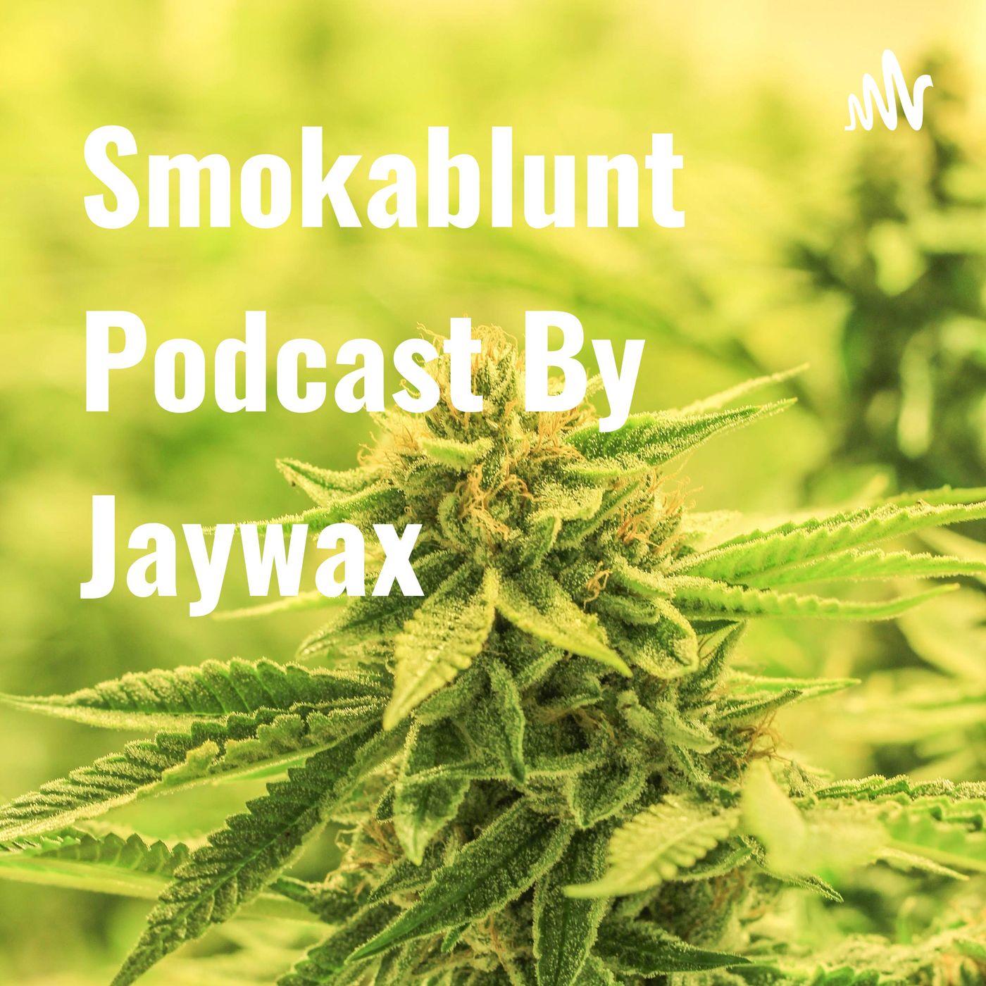 Smokablunt Podcast By Jaywax 😜