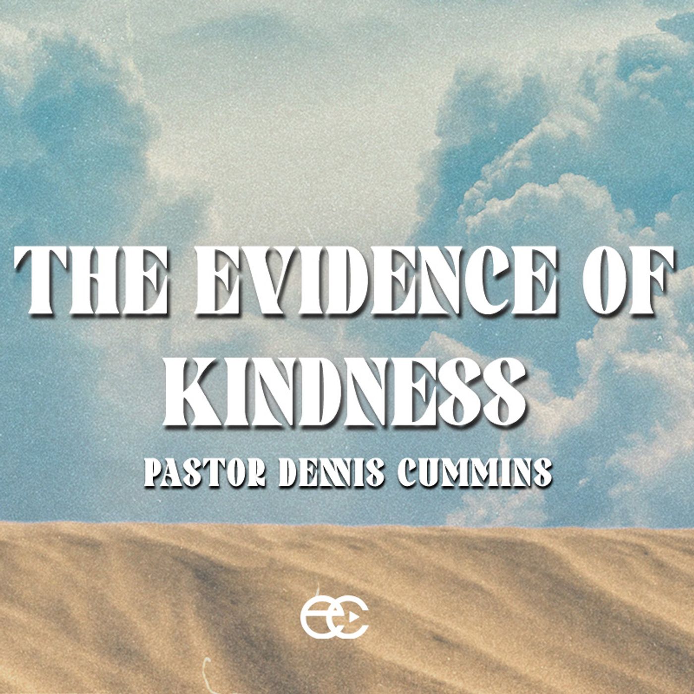 The Evidence of Kindness | The Evidence | Pastor Dennis Cummins | ExperienceChurch.tv episode artwork