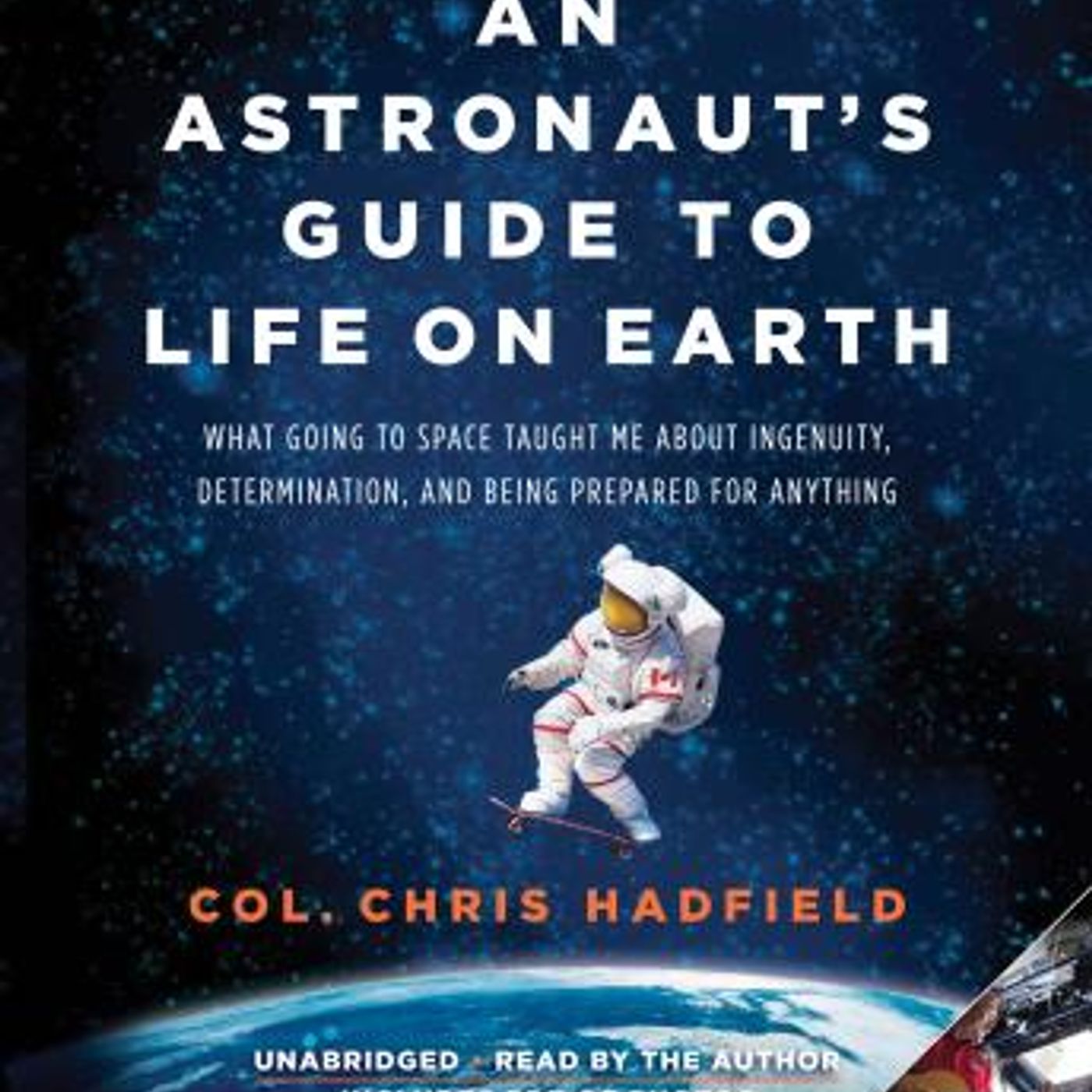 An Astronaut's Guide to Life on Earth: What Going to Space Taught Me About Ingenuity, Determination, and Being Prepared for Anything by Chri episode artwork