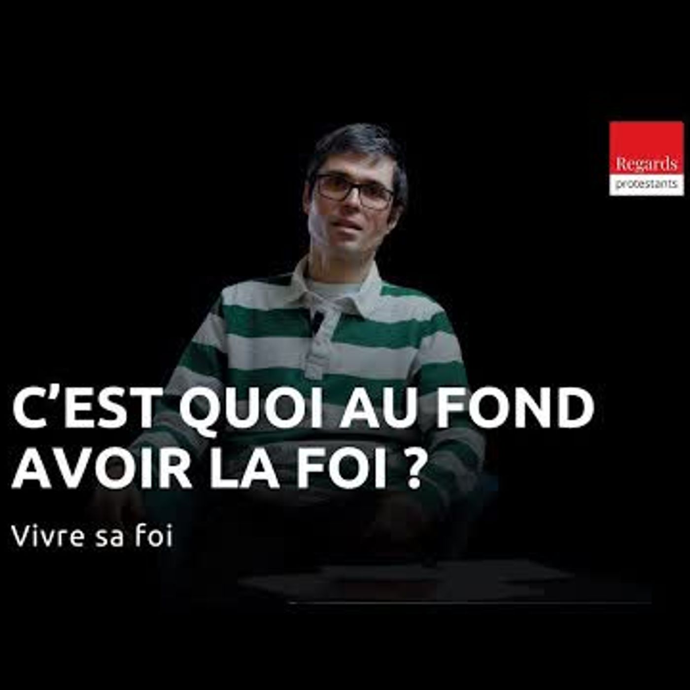 C’est quoi au fond avoir la foi -