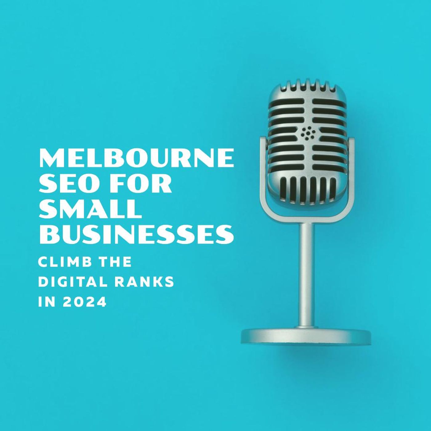Melbourne SEO for Small Businesses: Climb the Digital Ranks in 2024 episode artwork