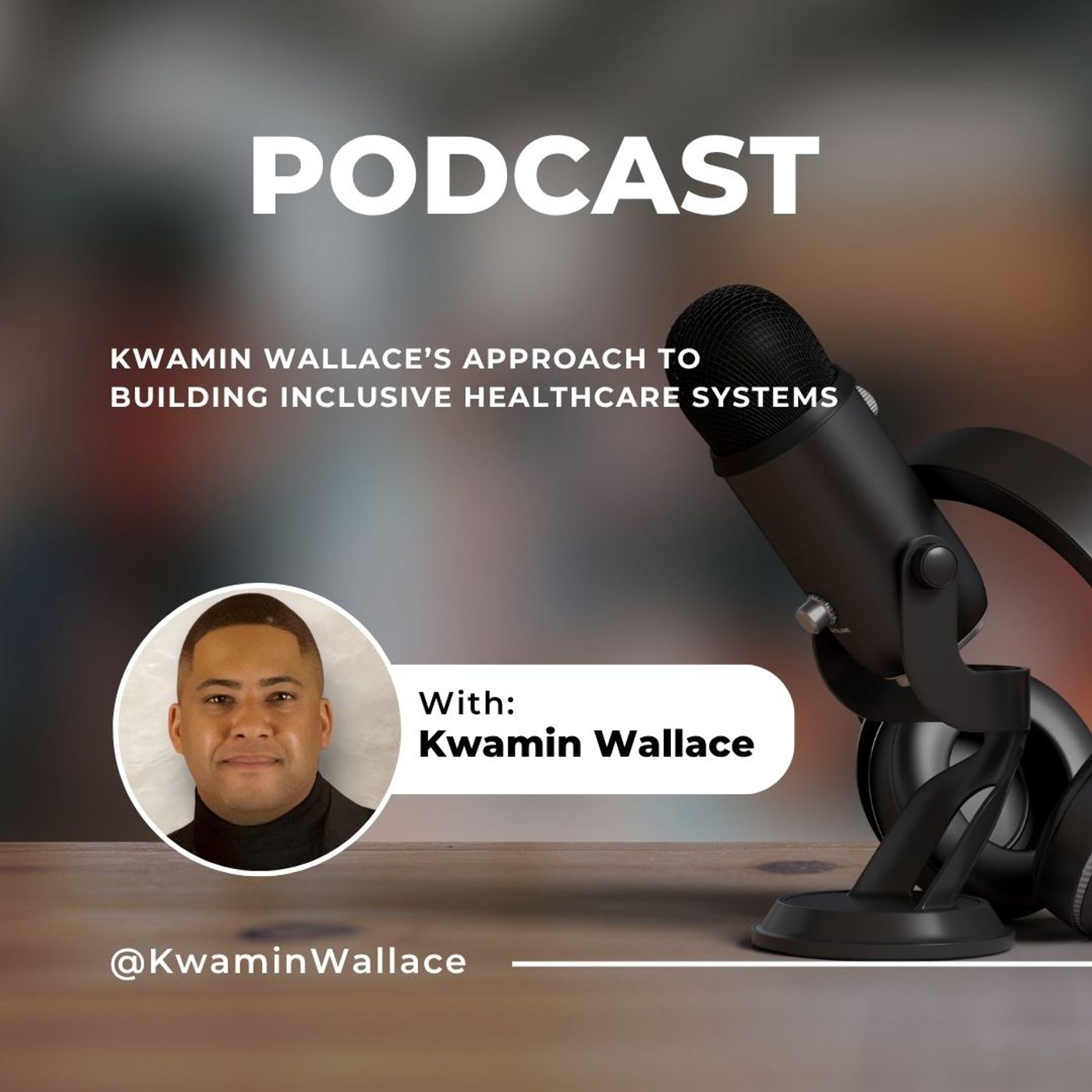 Kwamin Wallace’s Approach to Building Inclusive Healthcare Systems episode artwork