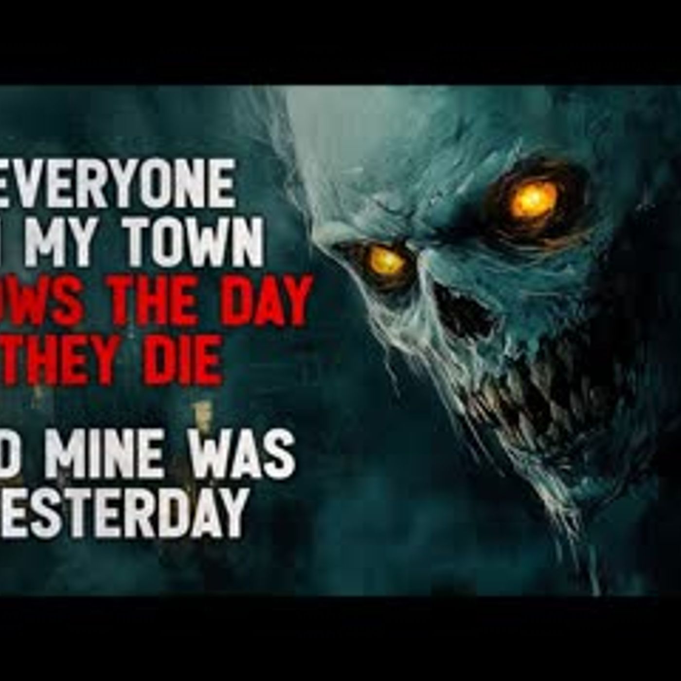 "Everyone in My Town Knows the Day They’re Going to Die. And Mine Was Yesterday" Creepypasta