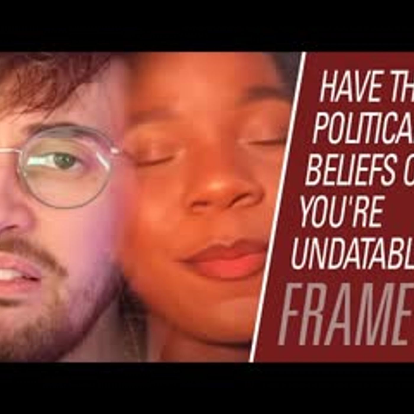 Men, you need these political beliefs or you're undatable! | Maintaining Frame 133