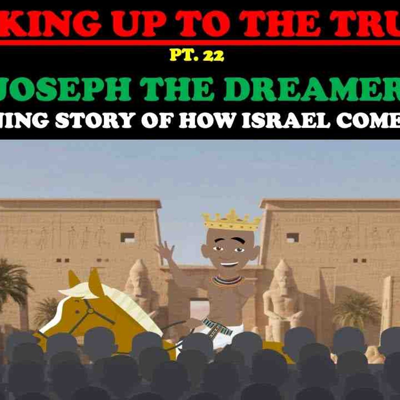 JOSEPH THE DREAMER_ THE BEGINNING STORY OF HOW ISRAEL COMES TO EGYPT - WAKING UP TO THE TRUTH PT. 22