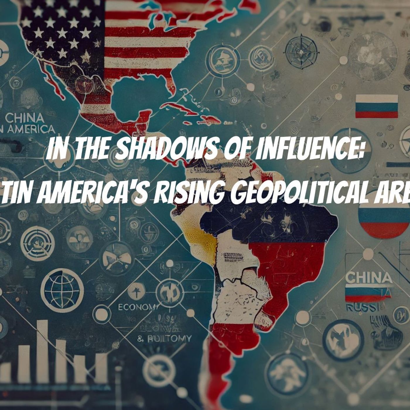 In the Shadows of Influence:  Latin America's Rising Geopolitical Arena episode artwork