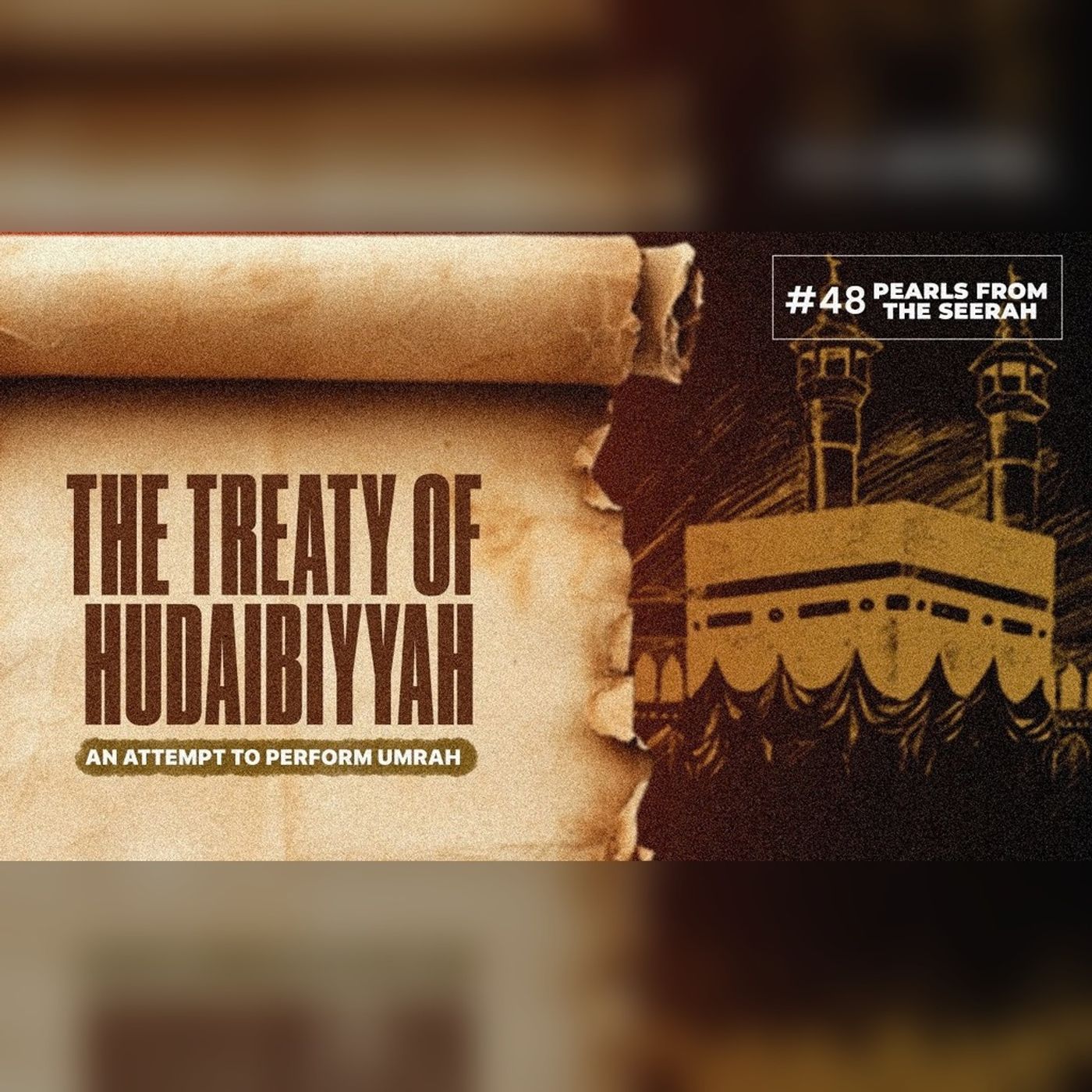 48 - The Treaty of Hudaibiyyah: An attempt to perform Umrah