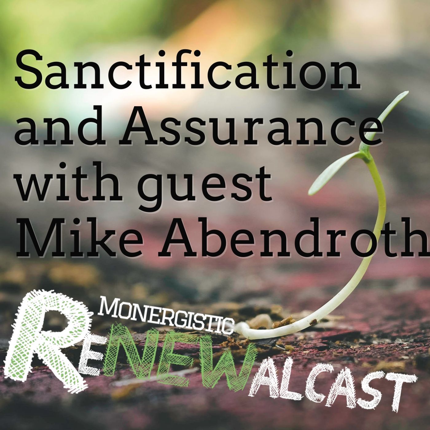 Sanctification and Assurance with guest Mike Abendroth