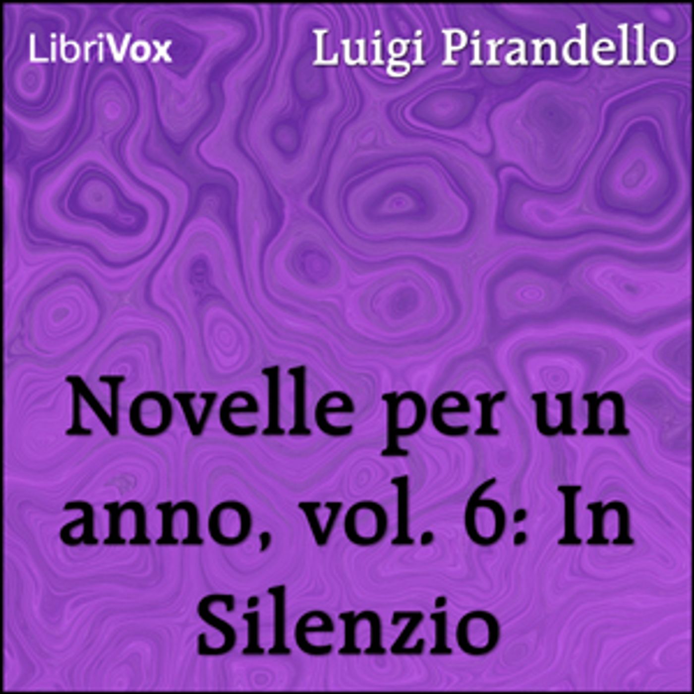 Novelle per un anno, vol. 06: In Silenzio by Luigi Pirandello (1867 - 1936)