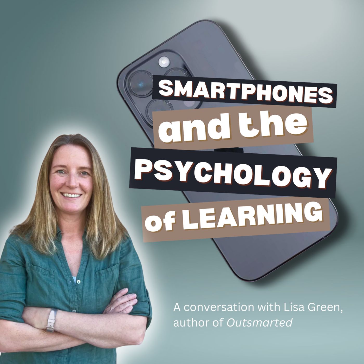 SMARTPHONES and the PSYCHOLOGY of LEARNING: A Conversation with LISA GREEN
