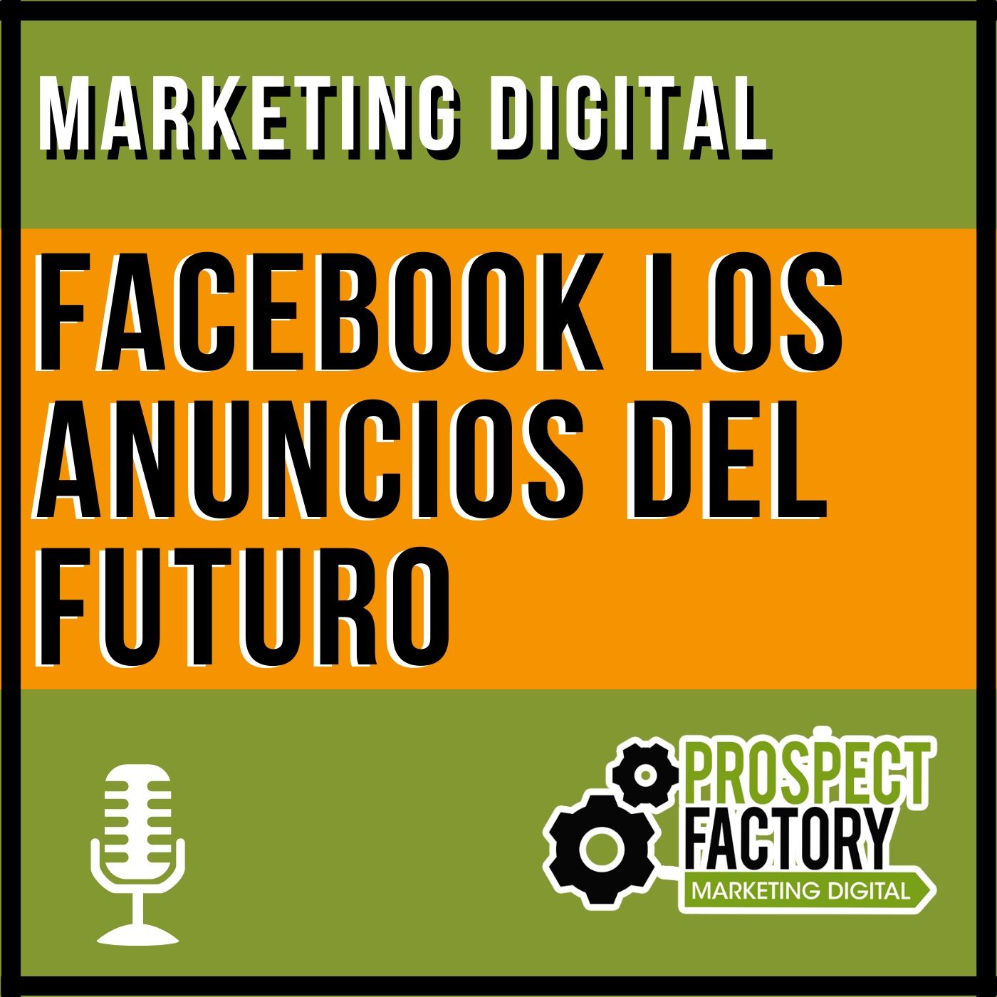 Facebook los anuncios del futuro | Prospect Factory episode artwork