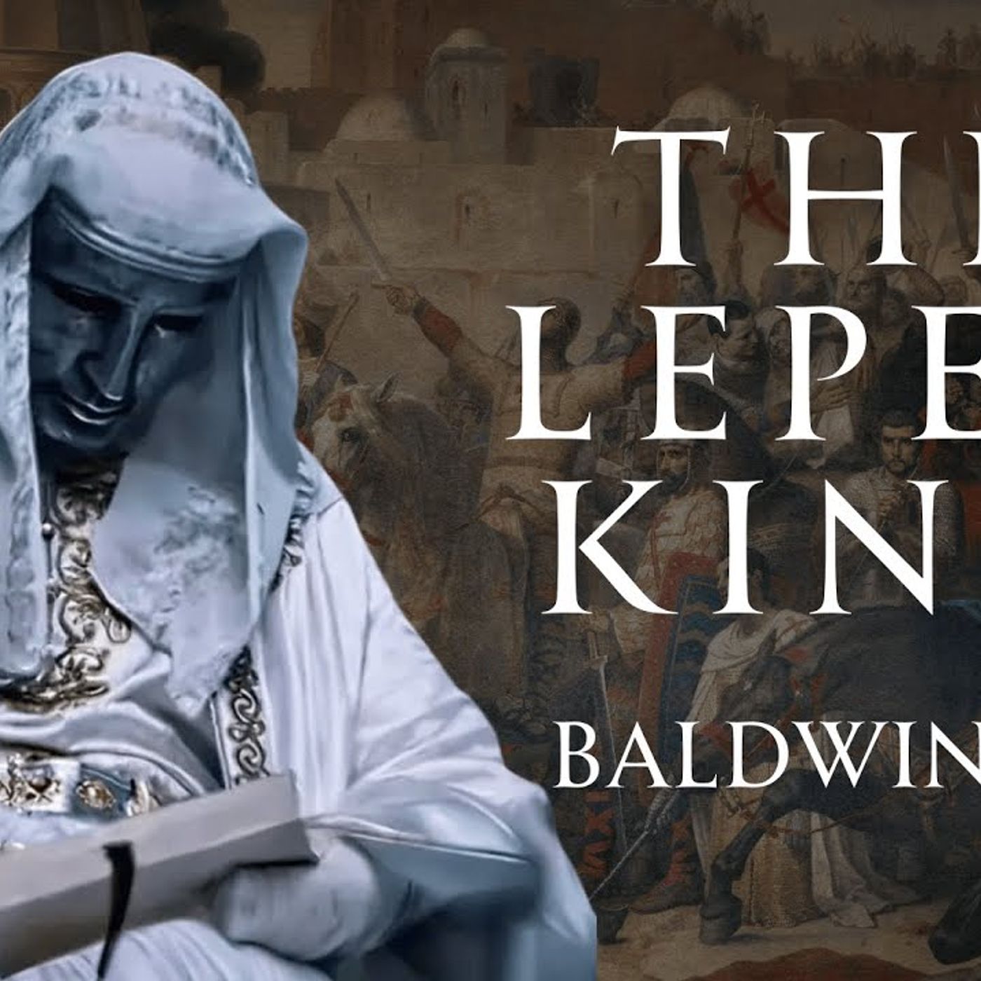 The Leper King of Jerusalem Baldwin IV