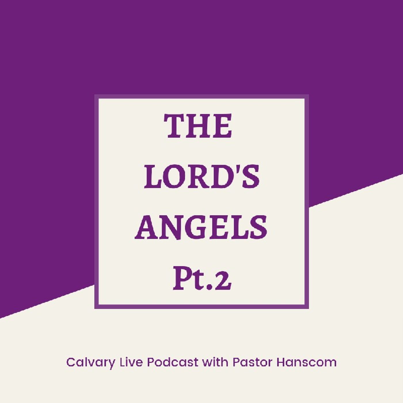 Pastor Hanscom: The Lords Angels Pt 2. Wed July 20, 2022.