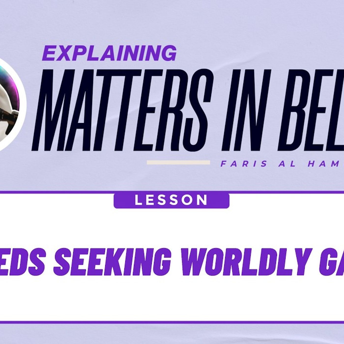 Matters in Belief (38):  DEEDS SEEKING WORLDLY GAIN