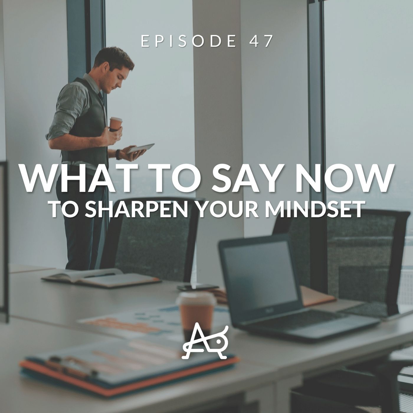 Sharpen Your Mindset To Ensure Success: WTSN Episode 47