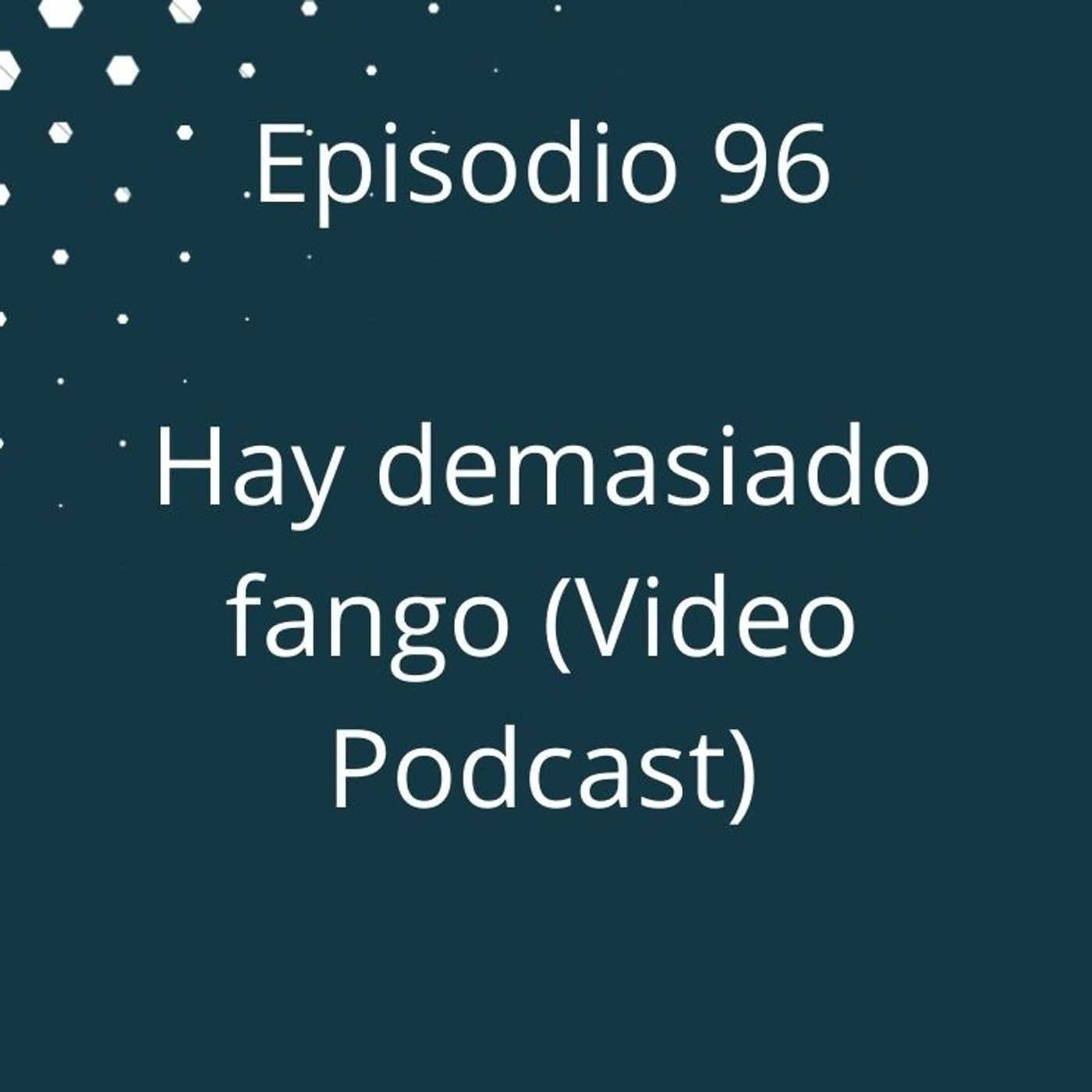 Episodio 96 - Ya hay demasiado fango (Video Podcast disponible en YouTube) episode artwork