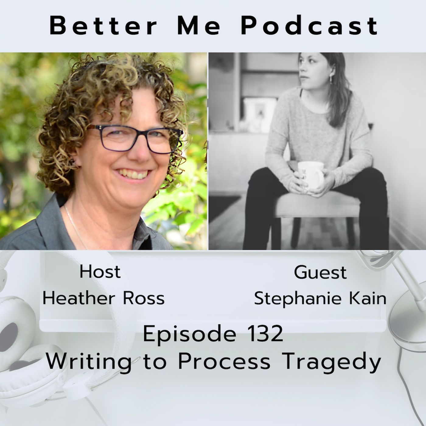 EP 132 Writing to Process Tragedy (with guest Stephanie Kain)