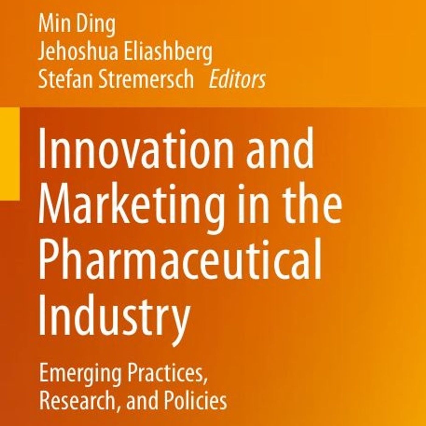 Innovation and Marketing in the Pharmaceutical Industry: Emerging Practices, Research, and Policies Innovation and Marketing in the Pharmaceutical Industry: Emerging Practices, Research, and Policies