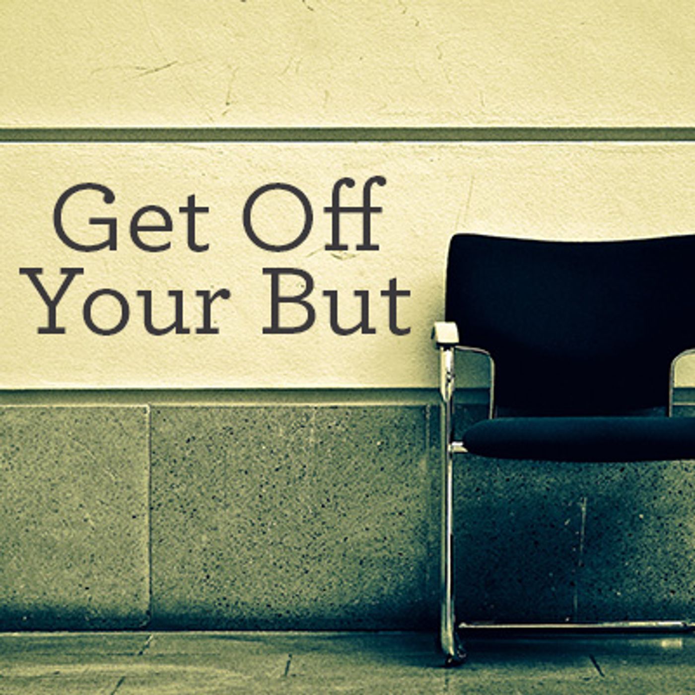 Get Off Your But - i'd Serve In My Church, But... episode artwork