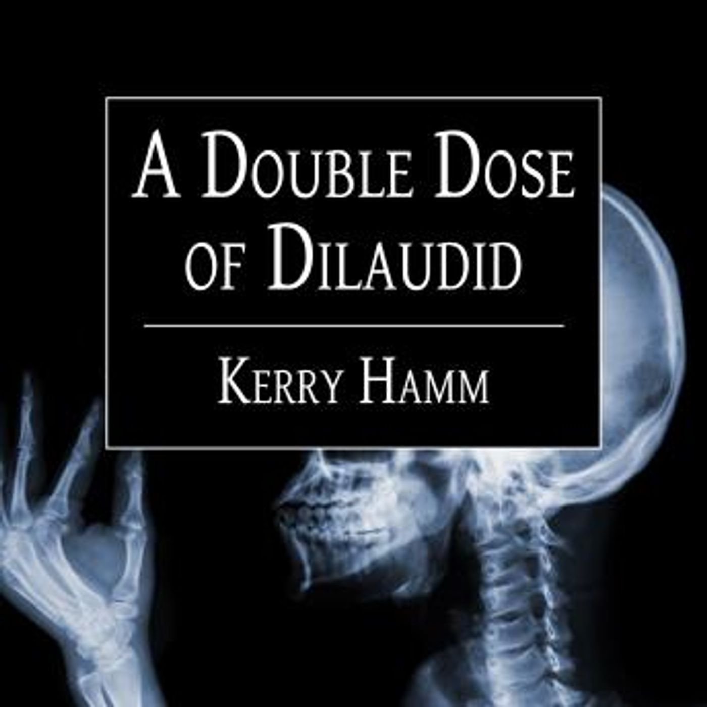 A Double Dose of Dilaudid: Real Stories from a Small-Town ER by Kerry Hamm episode artwork