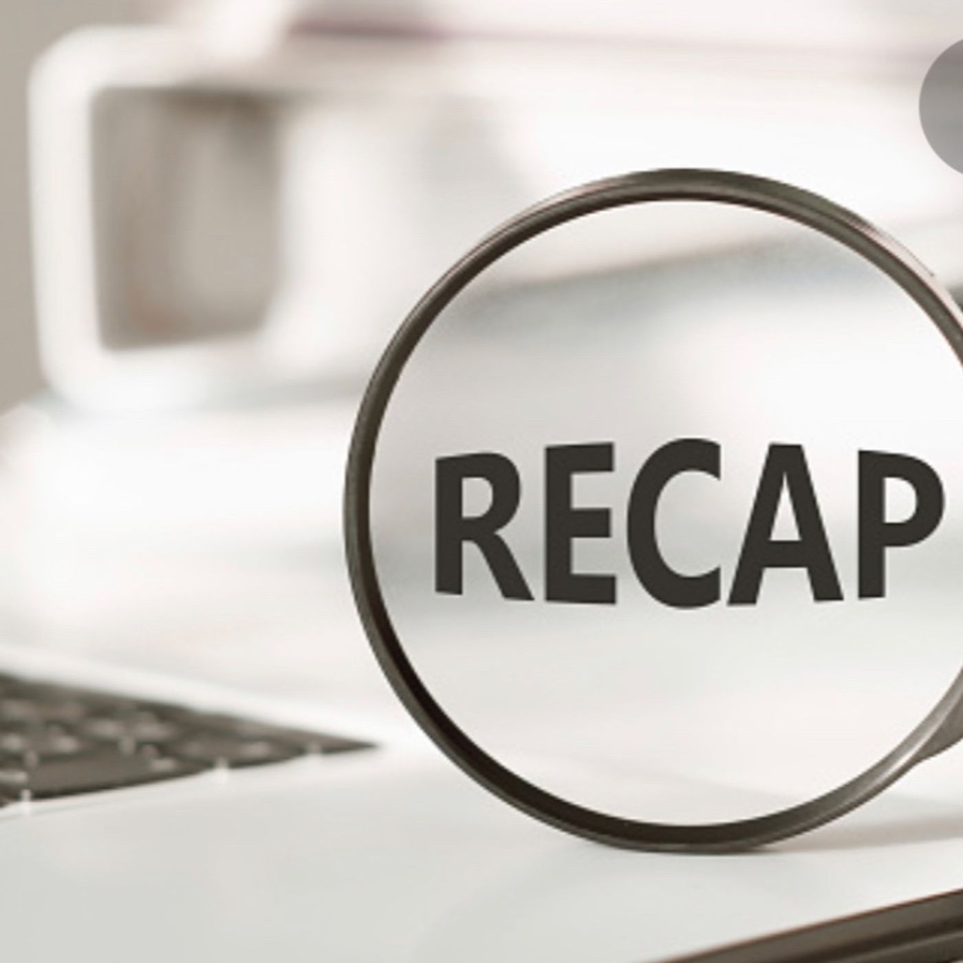 Episode 19: The Recap Episode 19: The Recap