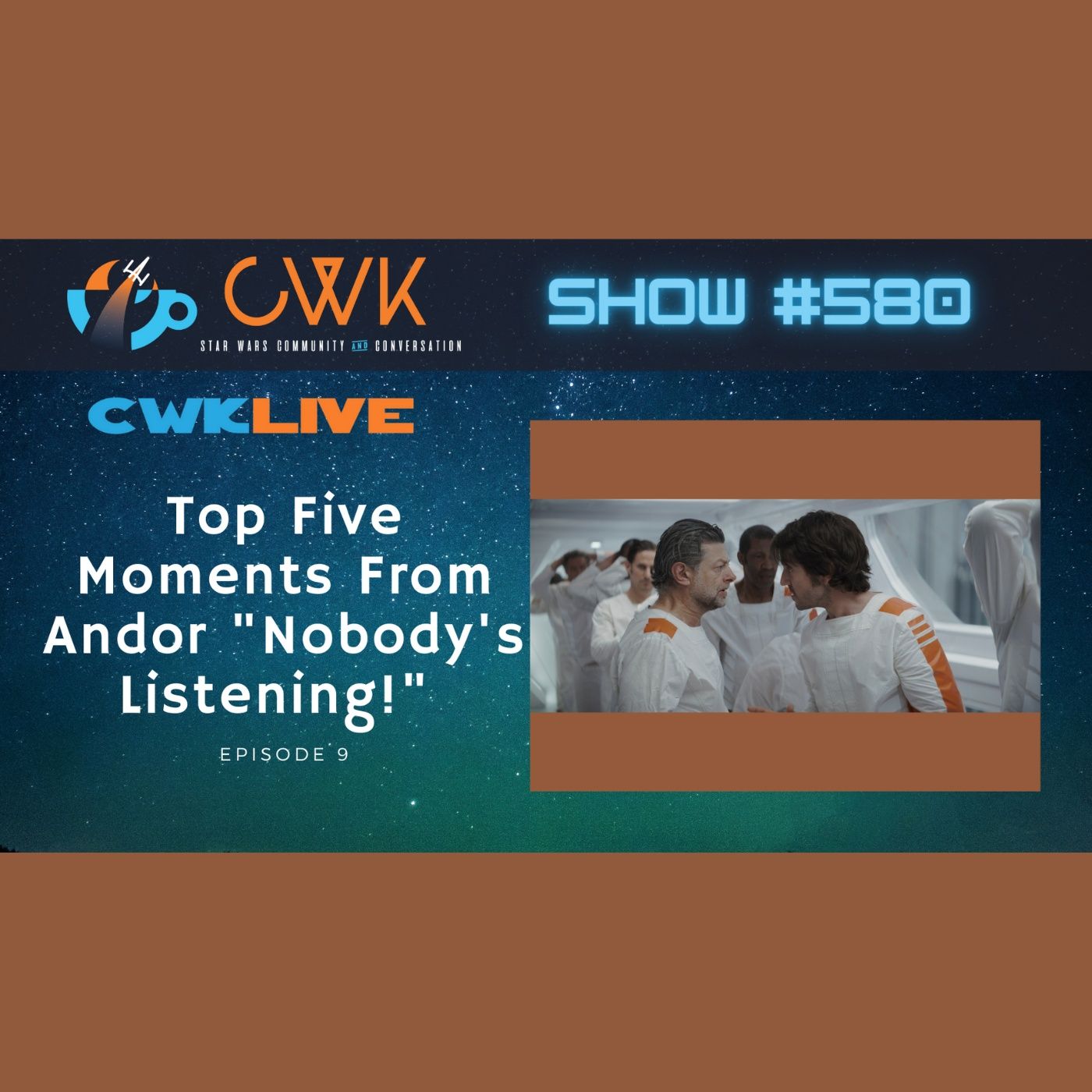 CWK Show #580 LIVE: Top Five Moments From Andor ”Nobody’s Listening!”