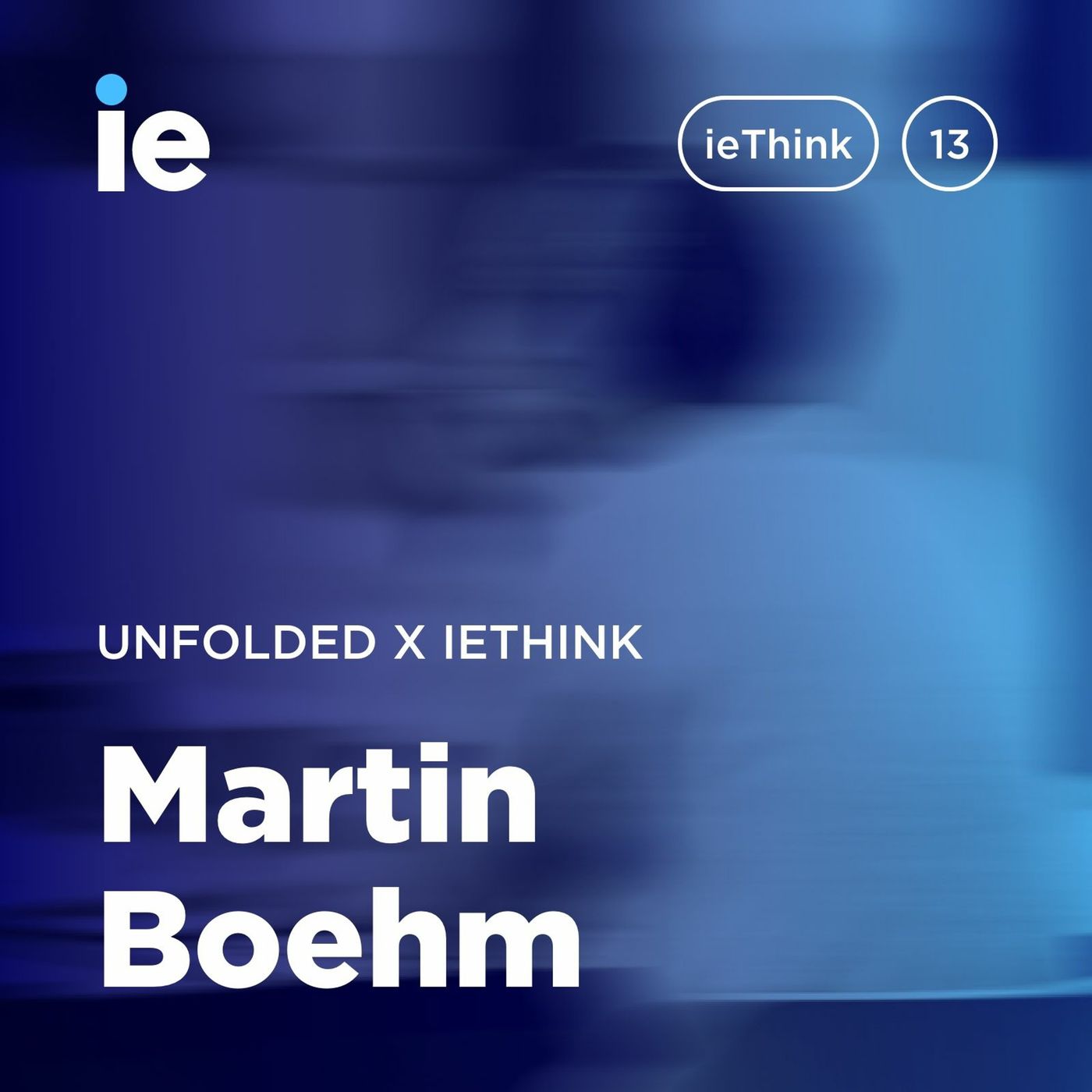 Unfolded x ieThink : Martin Boehm Unfolded x ieThink : Martin Boehm