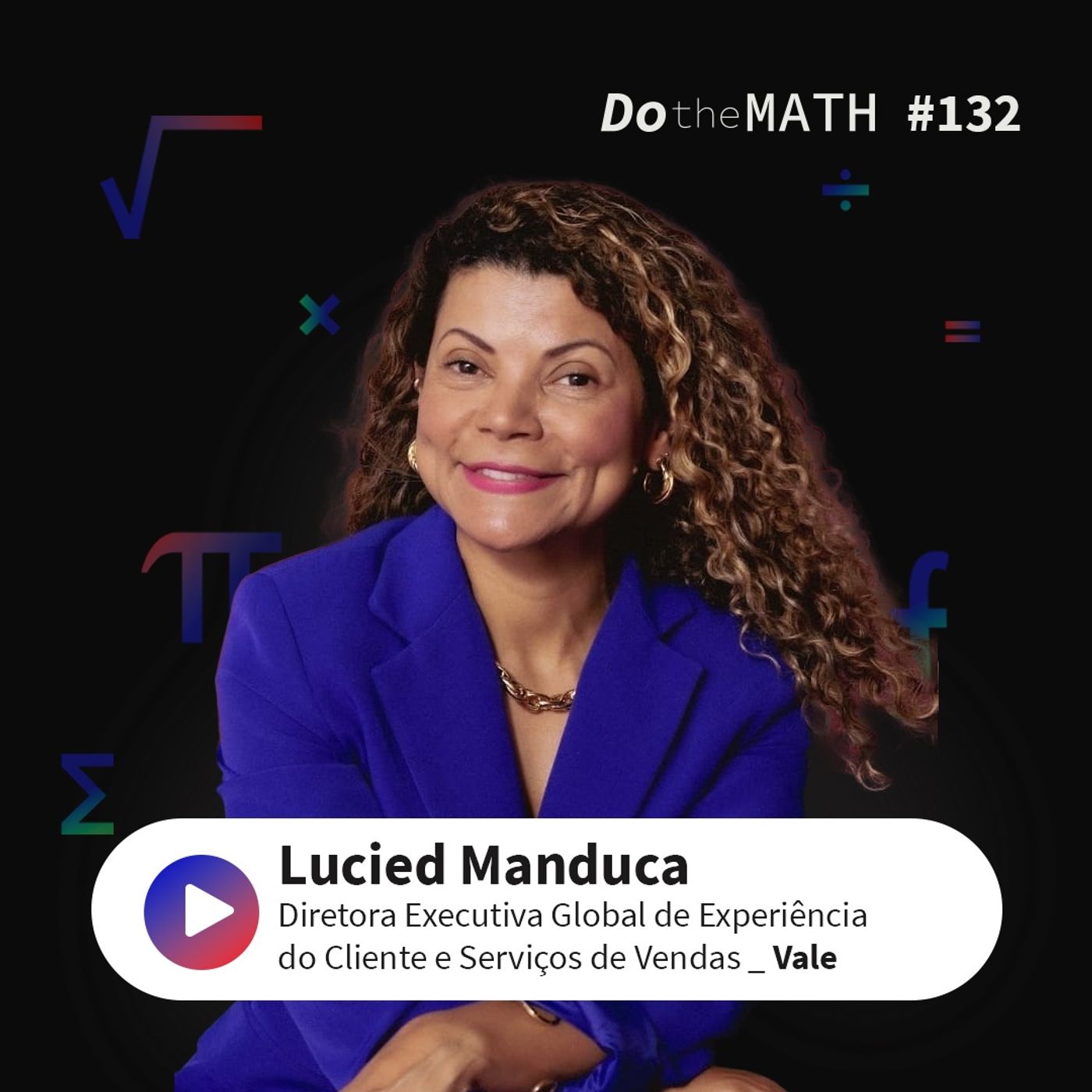 #132 Experiência não se resume a momentos de encantamento | Lucied Manduca (Vale) episode artwork