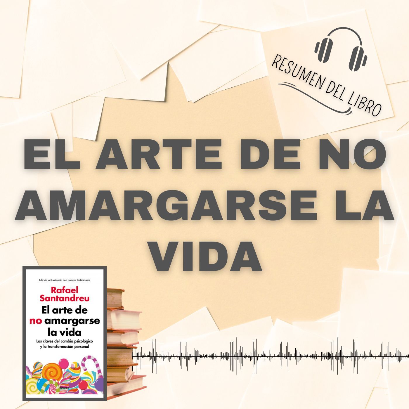 EL ARTE DE NO AMARGARSE LA VIDA 📗 Resumen del Libro - Ideas Clave de RAFAEL SANTANDREU (Baja tu PDF📥)