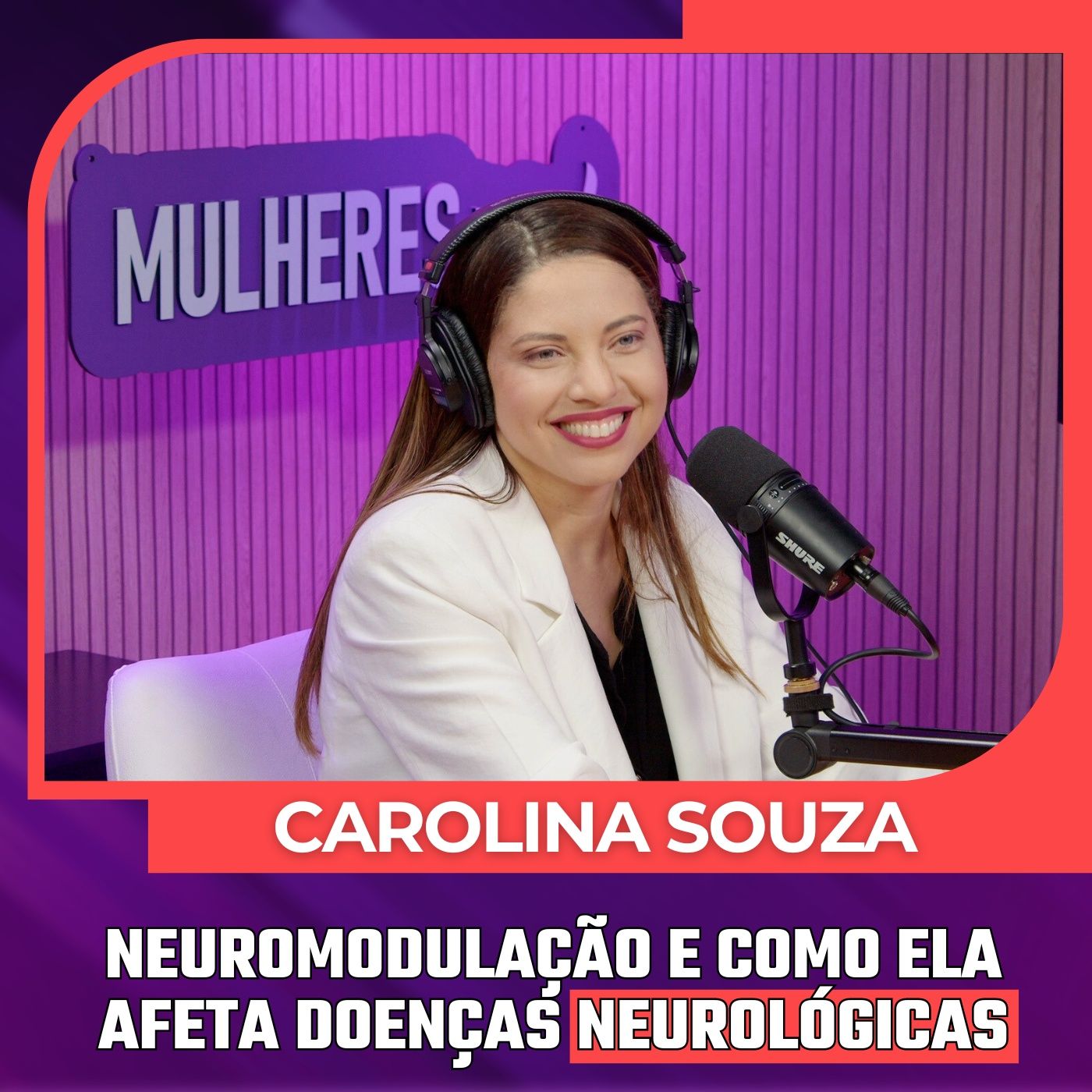 Mulheres Pod #091 |  DRA. CAROLINA SOUZA - Neuromodulação e Como ela Afeta Doenças Neurológicas episode artwork