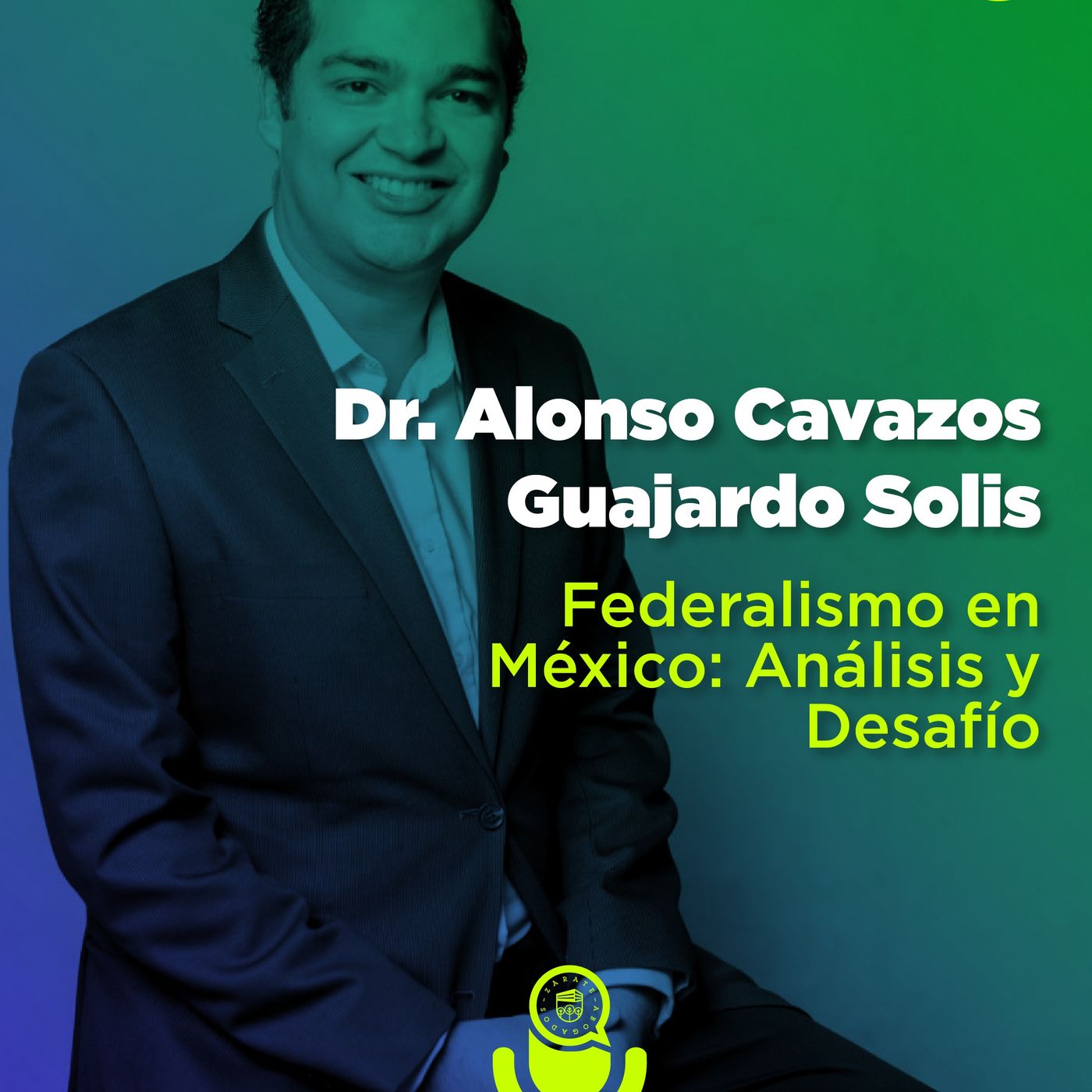 Federalismo en México: Análisis y Desafíos con el Dr. Alonso Cavazos Guajardo Solis.