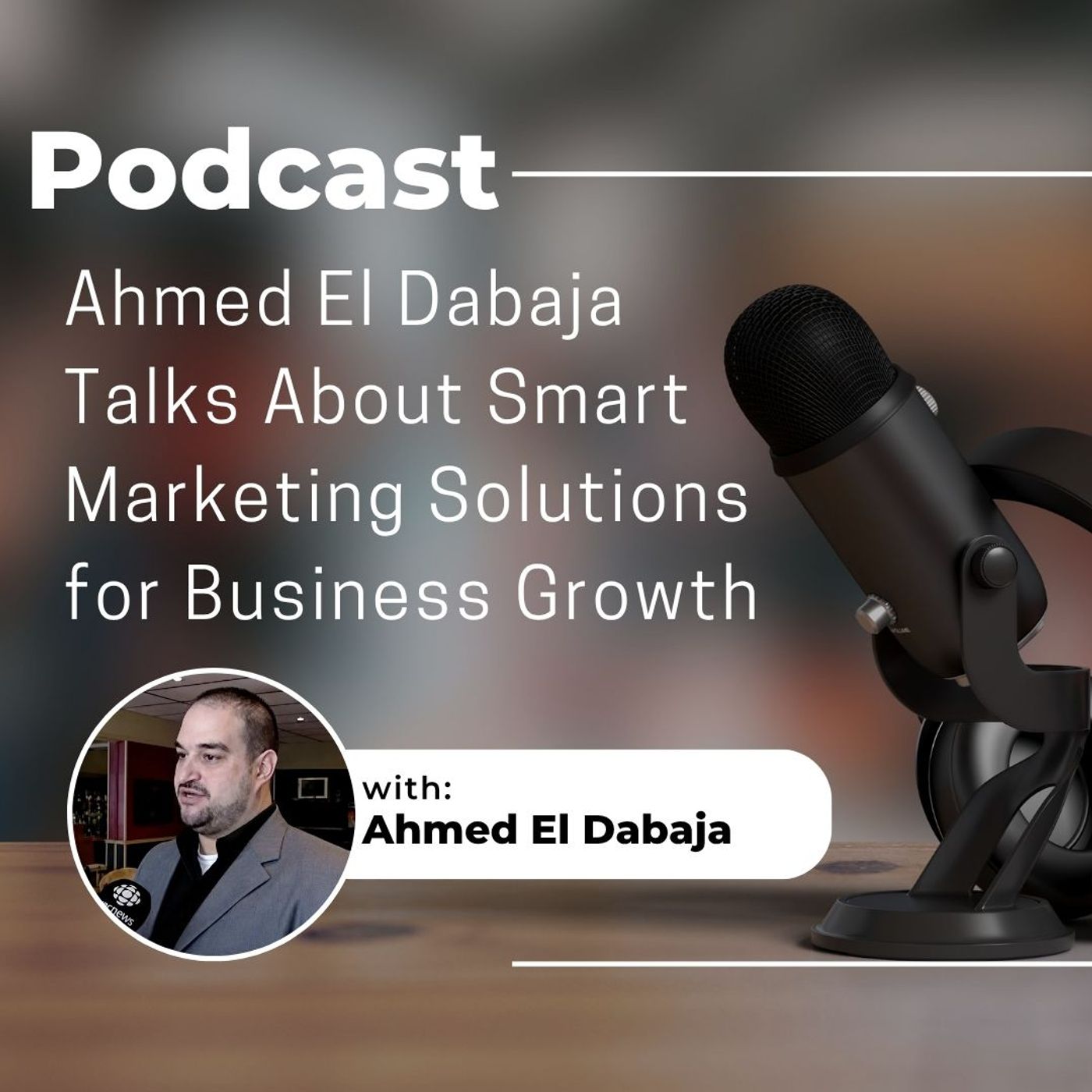 Ahmed El Dabaja Talks About Smart Marketing Solutions for Business Growth episode artwork