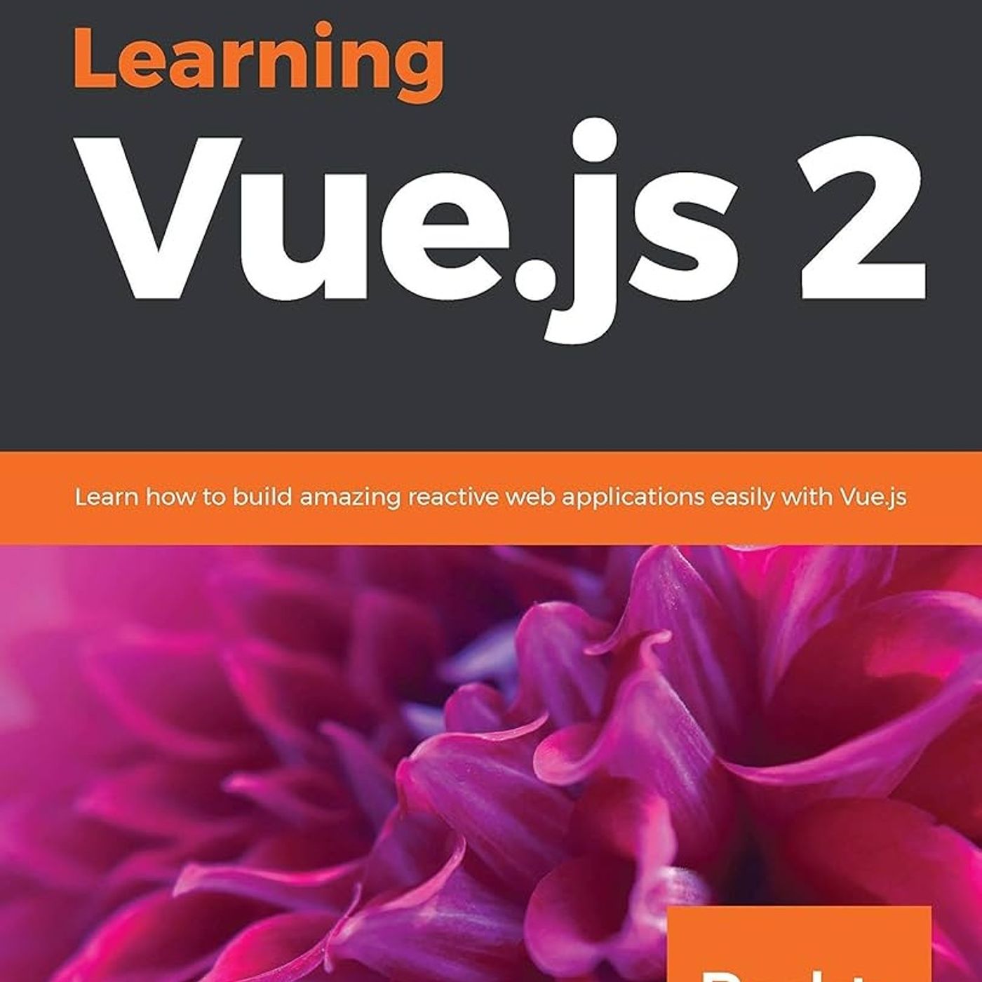 Learning Vue.js 2: Learn how to build amazing and complex reactive web applications easily with Vue.js