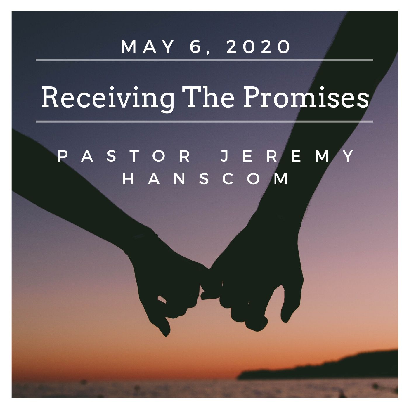 Pastor Jeremy Hanscom - Receiving The Promises, Part 1. Wednesday, May 6, 2020
