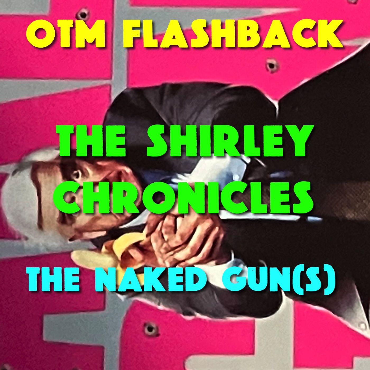 #077-A: OTM Flashback—The Shirley Chronicles — The Naked Gun(s) with Mike White