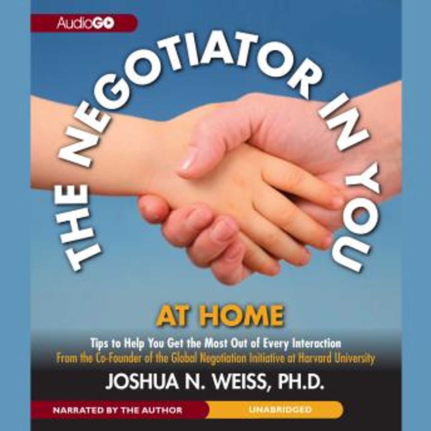 The Negotiator in You: At Home: Tips to Help You Get the Most of Every Interaction by Joshua N. Weiss episode artwork