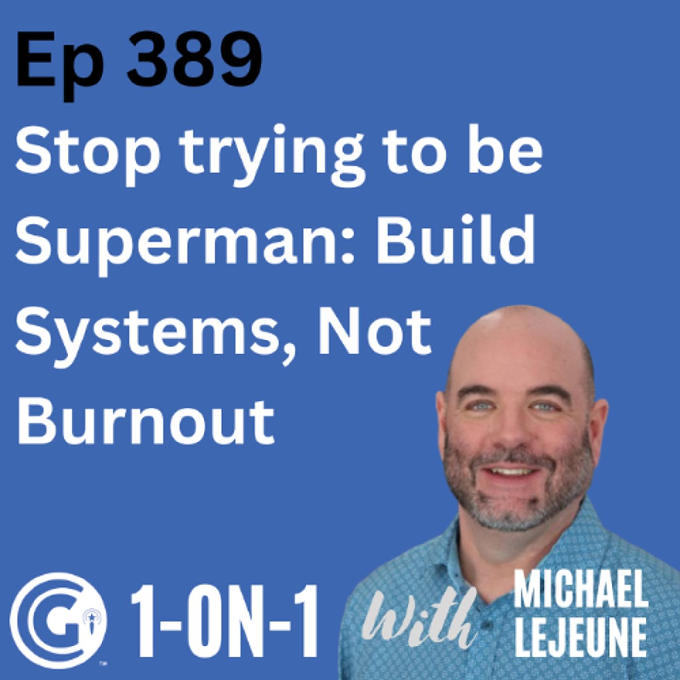 Ep 389: Stop Trying to be Superman: Build Systems, Not Burnout episode artwork