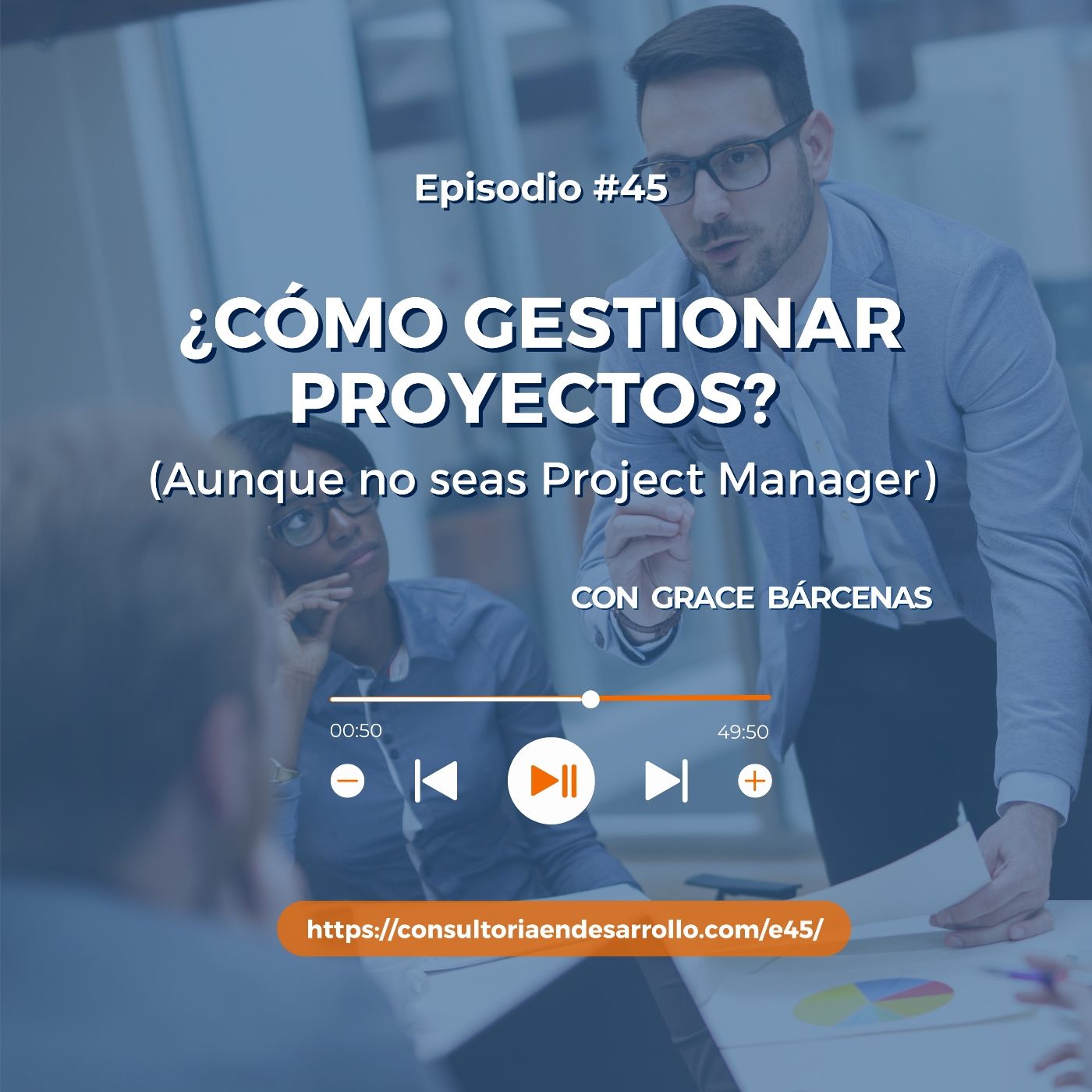 E45 | ¿Cómo gestionar proyectos? (aunque no seas Project Manager) con Grace Bárcenas E45 | ¿Cómo gestionar proyectos? (aunque no seas Project Manager) con Grace Bárcenas