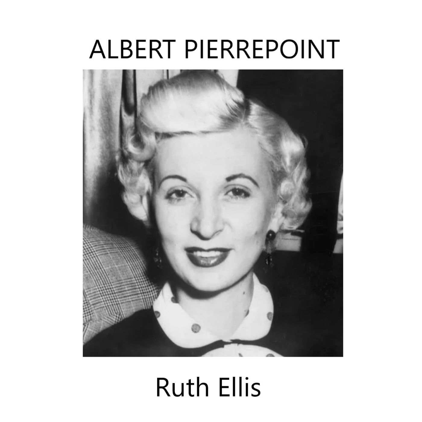 Albert Pierrepoint: Ruth Ellis part I.