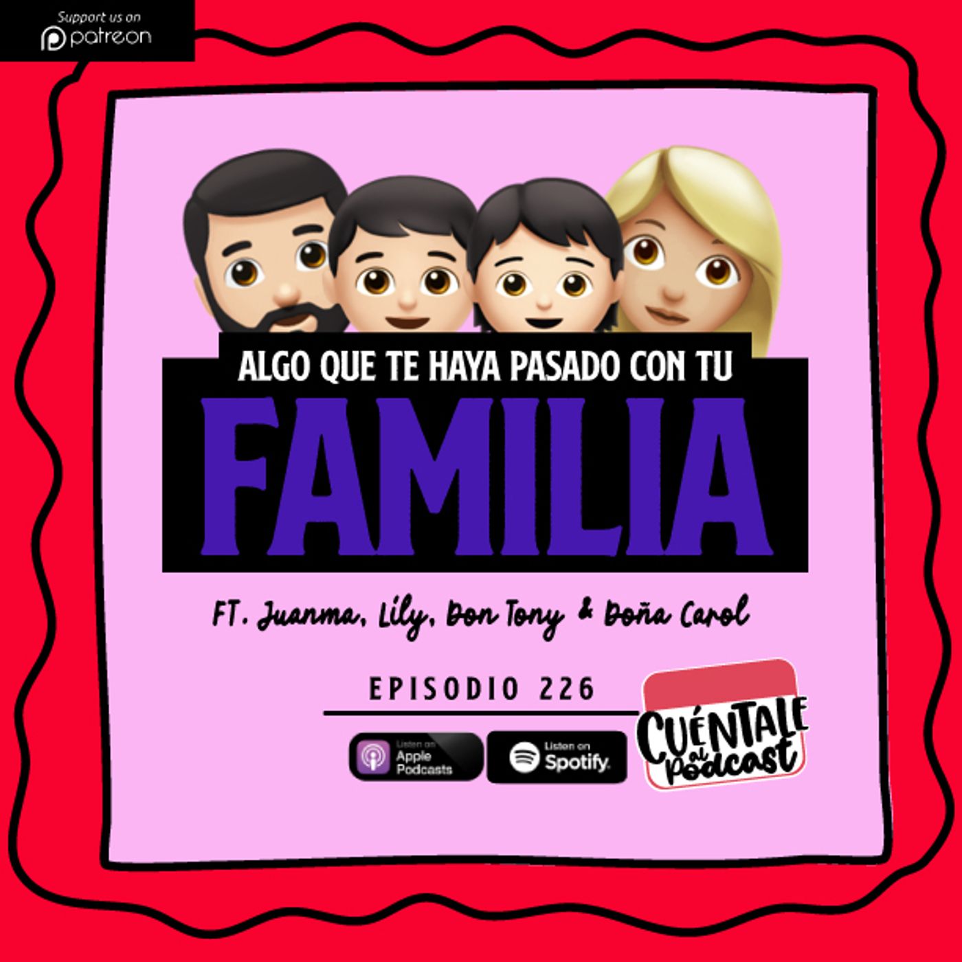 225. Algo que te haya pasado con tu FAMILIA (Ft. Juanma, Lily, Don Tony & Doña Carol)