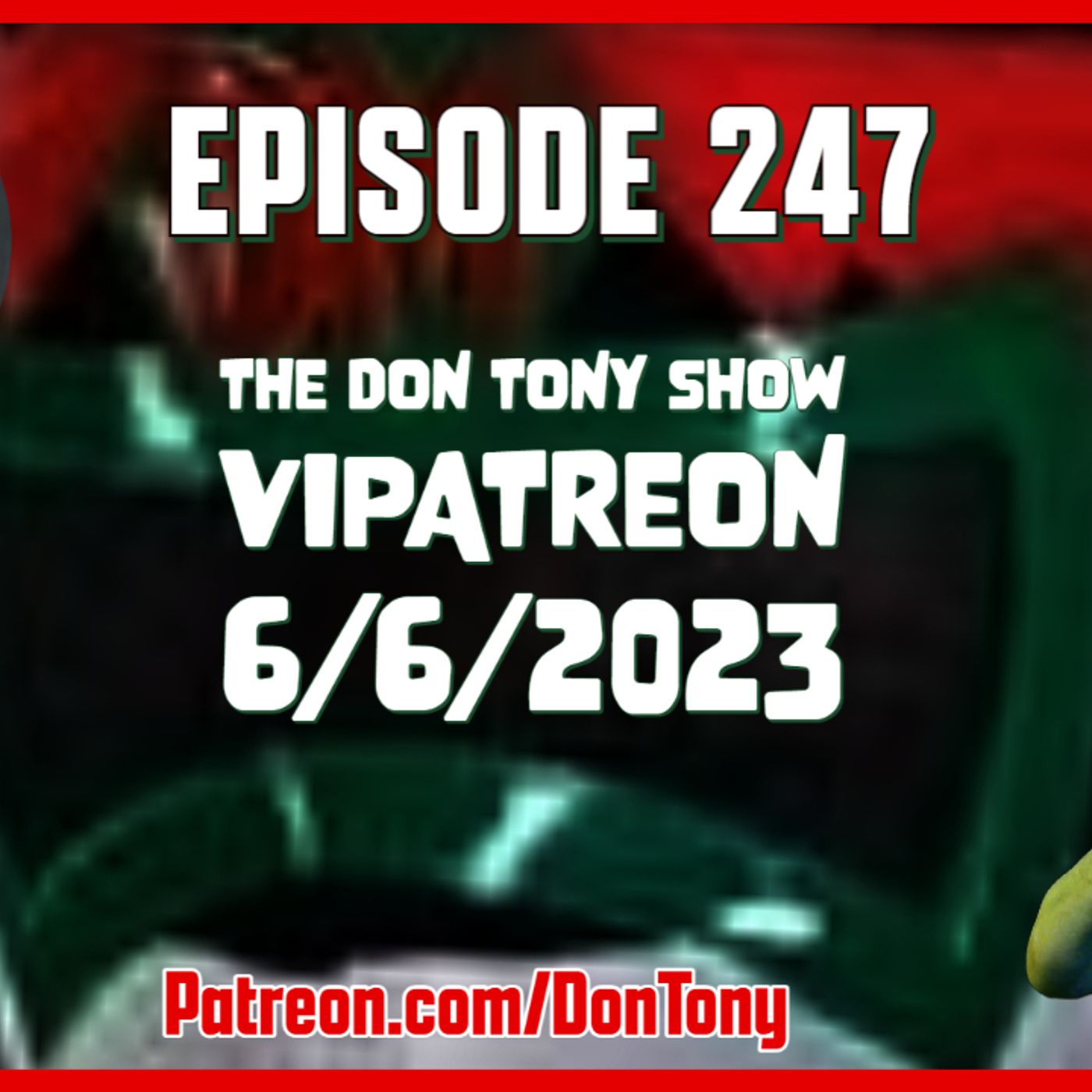 EP 247 DT VIPatreon 6/6/2023 (Hosted By Don Tony) episode artwork
