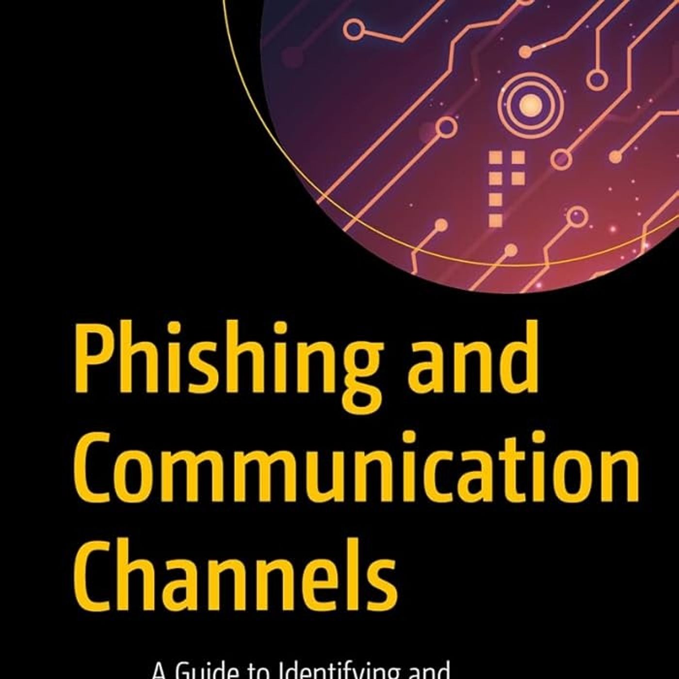 Phishing and Communication Channels: A Guide to Identifying and Mitigating Phishing Attacks