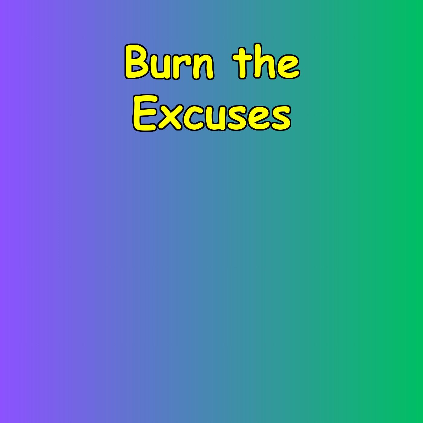 Burn the Excuses | Daily Mental Reps