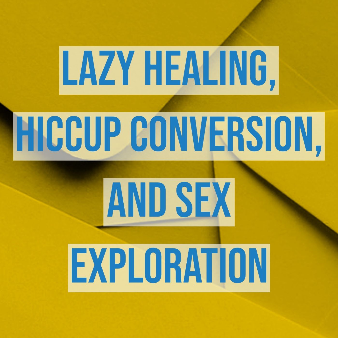 Lazy Healing, Hiccup Conversion, and Sex Exploration