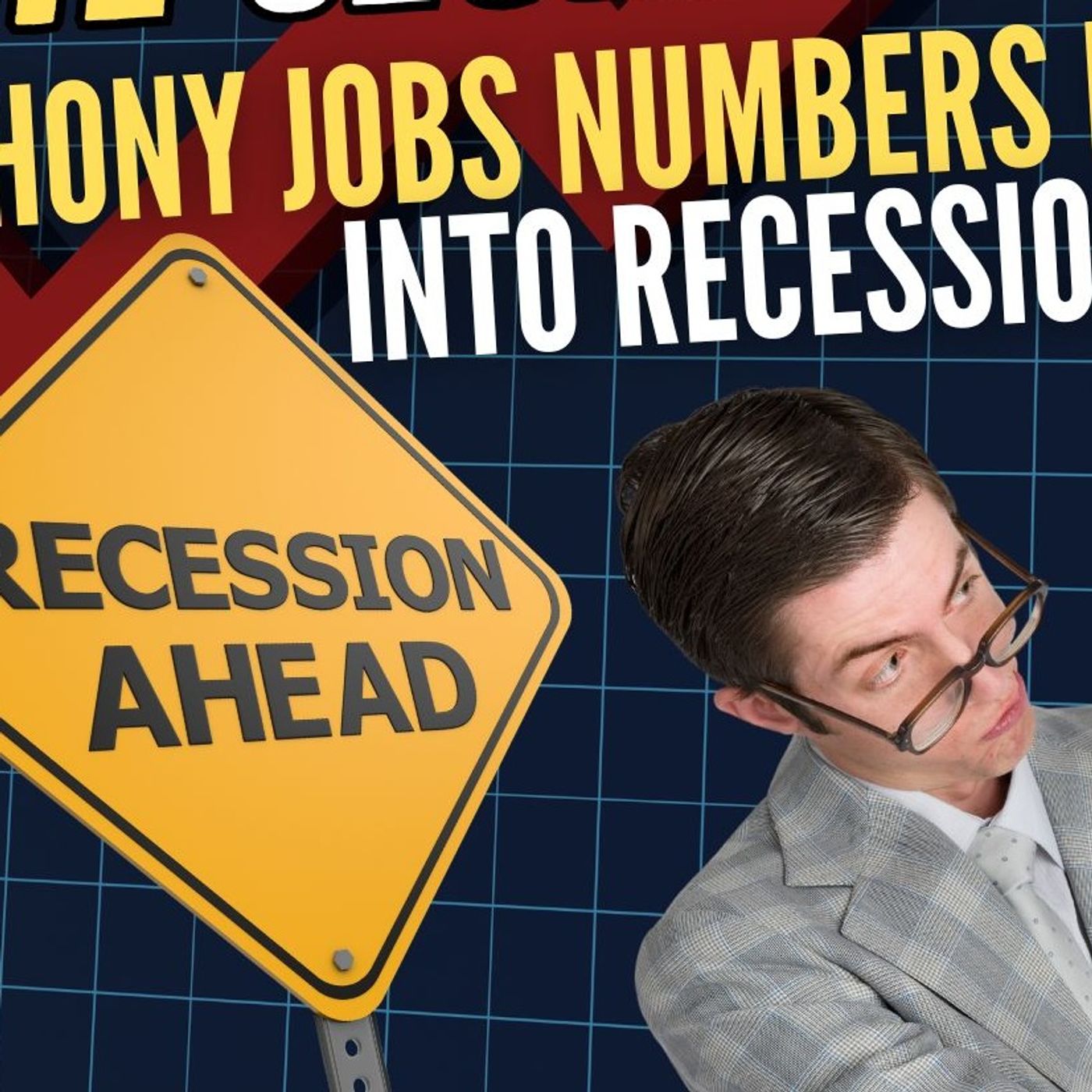 Phony Jobs Numbers Exposed: A Descent into Recession is Coming