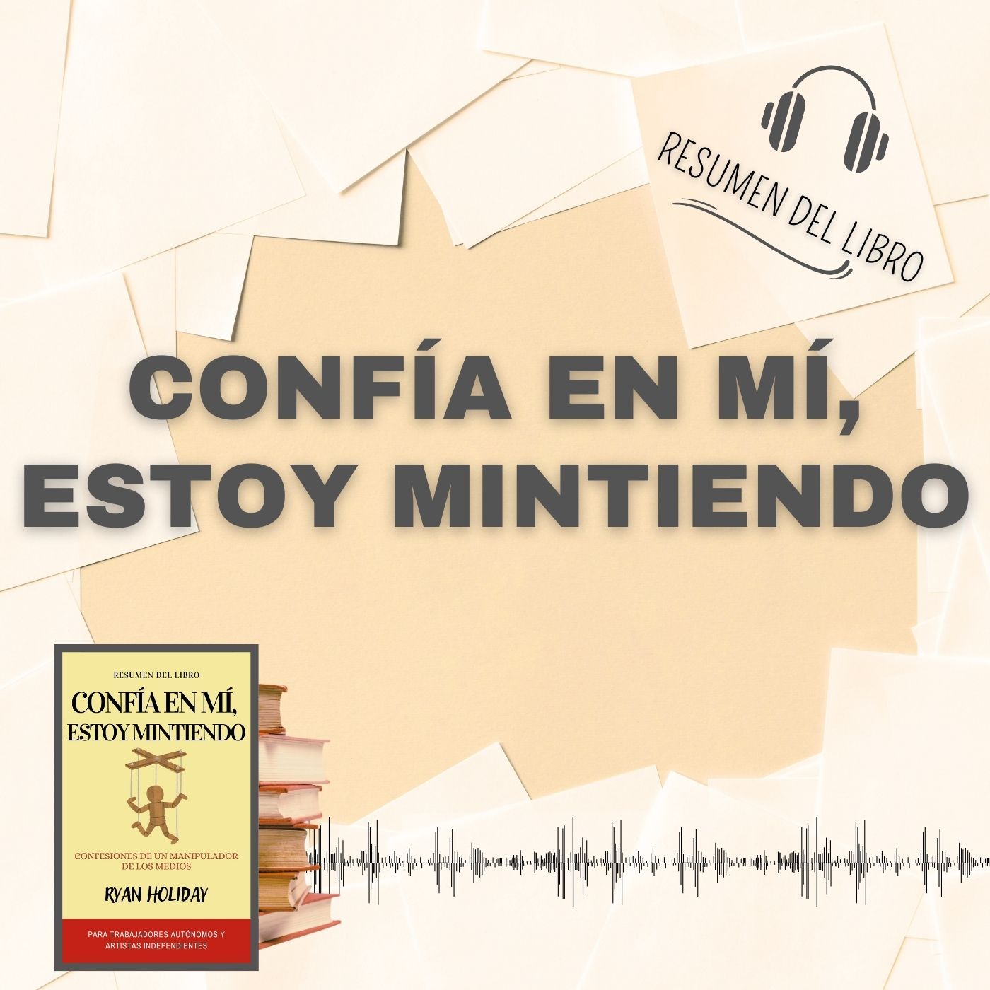 CONFÍA EN MÍ, ESTOY MINTIENDO 📗 Resumen del Libro - Ideas Clave de RYAN HOLIDAY (Baja tu PDF📥)