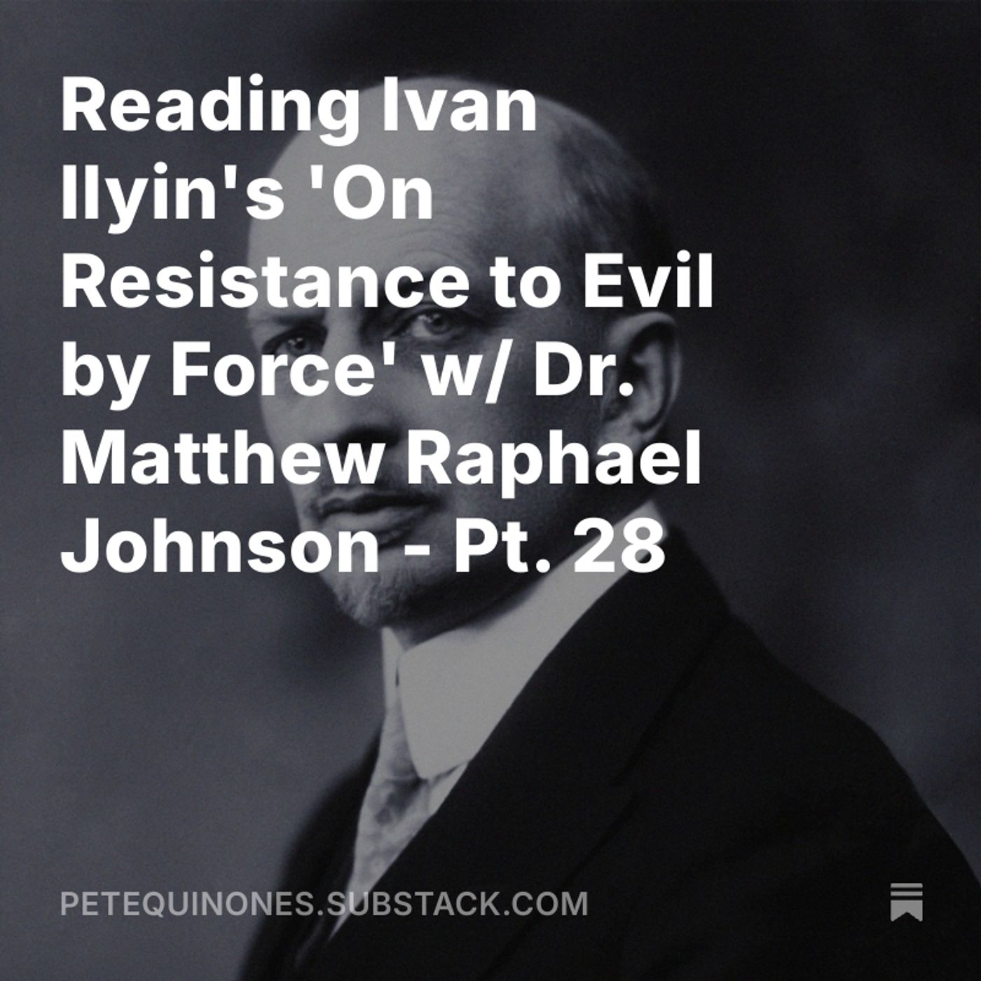 Reading Ivan Ilyin's 'On Resistance to Evil by Force' w/ Dr. Matthew Raphael Johnson - Pt. 28
